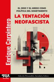 Tapa del libro La tentación neofascista : el odio y el miedo como política del sometimiento de Enrique Carpintero