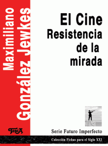 Tapa del libro: El Cine. Resistencia de la mirada