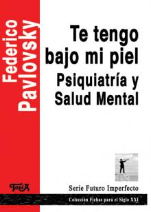 Tapa del libro: Te tengo bajo mi piel. Psiquiatría y salud mental de Federico Pa