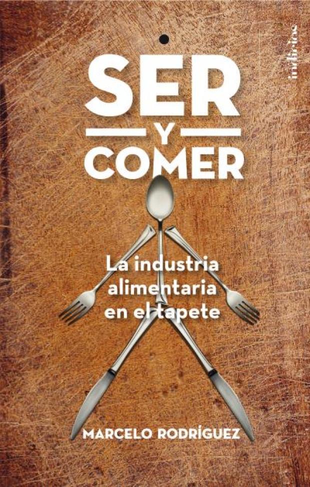 Tapa del Libro "Ser y comer. La industria alimentaria en el tapete"